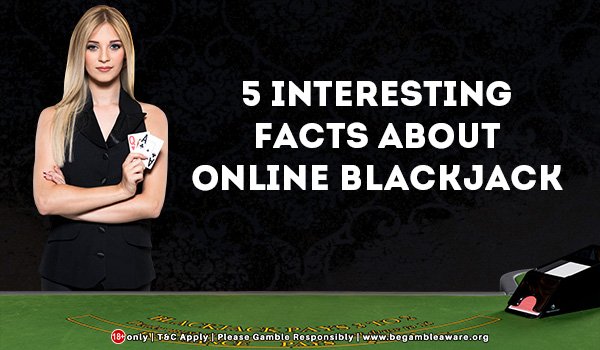 5 Interesting Facts about Online Blackjack