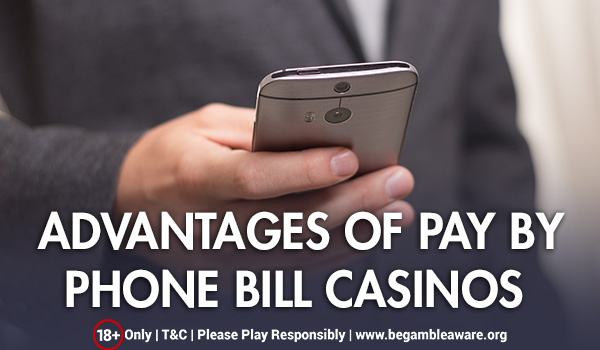 Advantages of Pay by Phone Bill Casinos