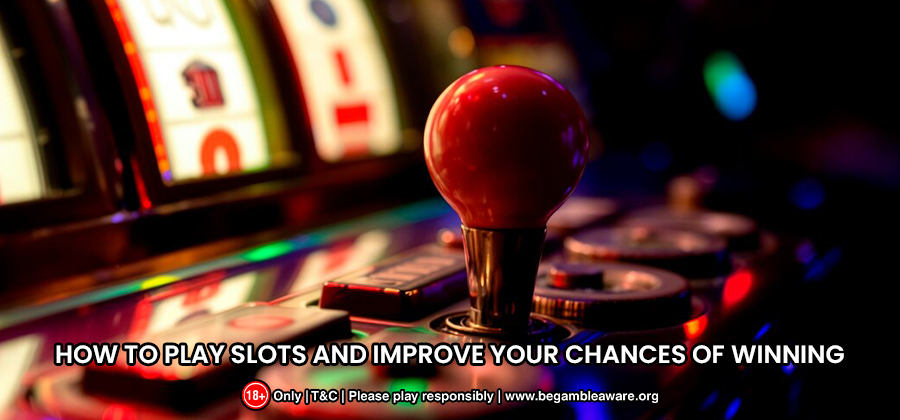 How-to-Play-Slots-and-Improve-Your-Chances-of-Winning
