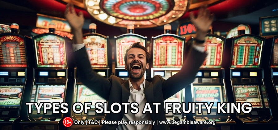 Types-of-Slots-at-Fruity-King