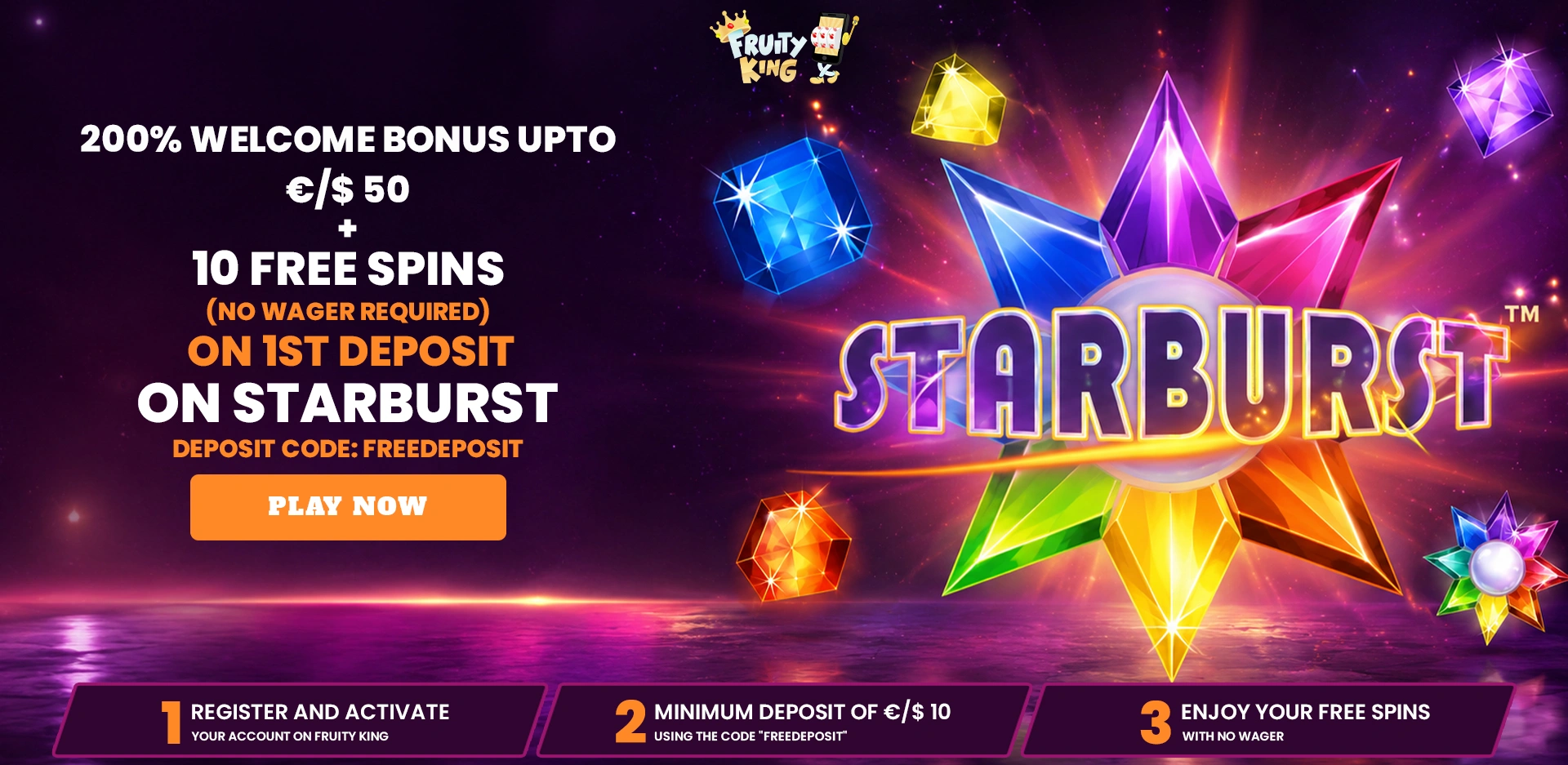 200% Welcome Bonus up to &euro;/$50 + 10 Free Spins (No Wager) on Starburst